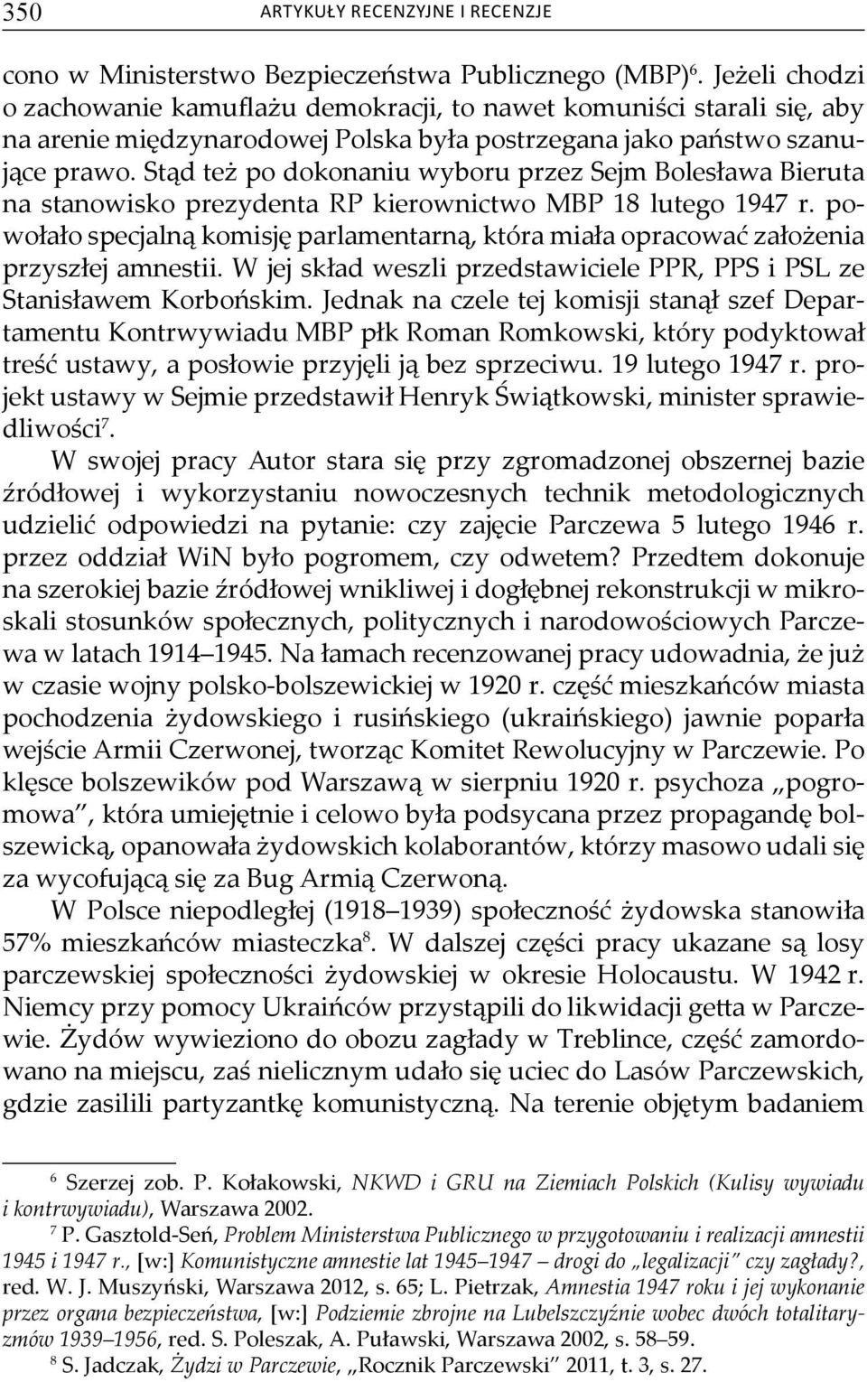 Stąd też po dokonaniu wyboru przez Sejm Bolesława Bieruta na stanowisko prezydenta RP kierownictwo MBP 18 lutego 1947 r.