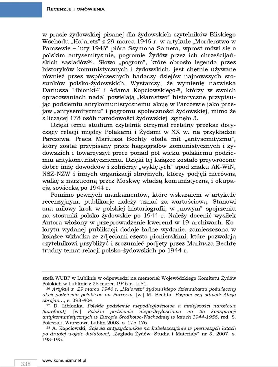 Słowo pogrom, które obrosło legendą przez historyków komunistycznych i żydowskich, jest chętnie używane również przez współczesnych badaczy dziejów najnowszych stosunków polsko-żydowskich.