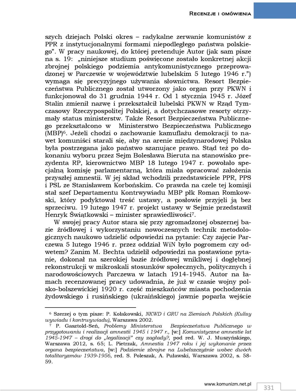) wymaga się precyzyjnego używania słownictwa. Resort Bezpieczeństwa Publicznego został utworzony jako organ przy PKWN i funkcjonował do 31 grudnia 1944 r. Od 1 stycznia 1945 r.