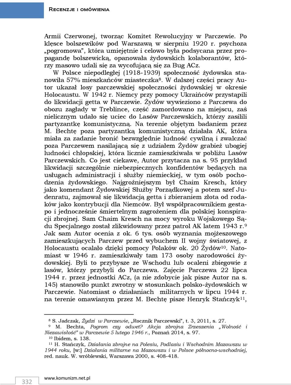 W Polsce niepodległej (1918-1939) społeczność żydowska stanowiła 57% mieszkańców miasteczka 8. W dalszej części pracy Autor ukazał losy parczewskiej społeczności żydowskiej w okresie Holocaustu.