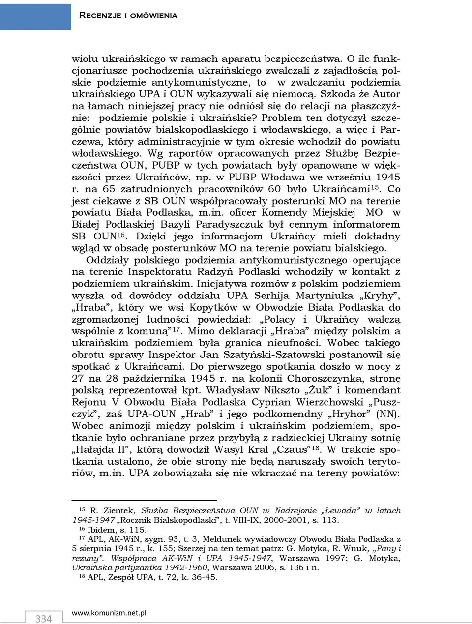 Szkoda że Autor na łamach niniejszej pracy nie odniósł się do relacji na płaszczyźnie: podziemie polskie i ukraińskie?