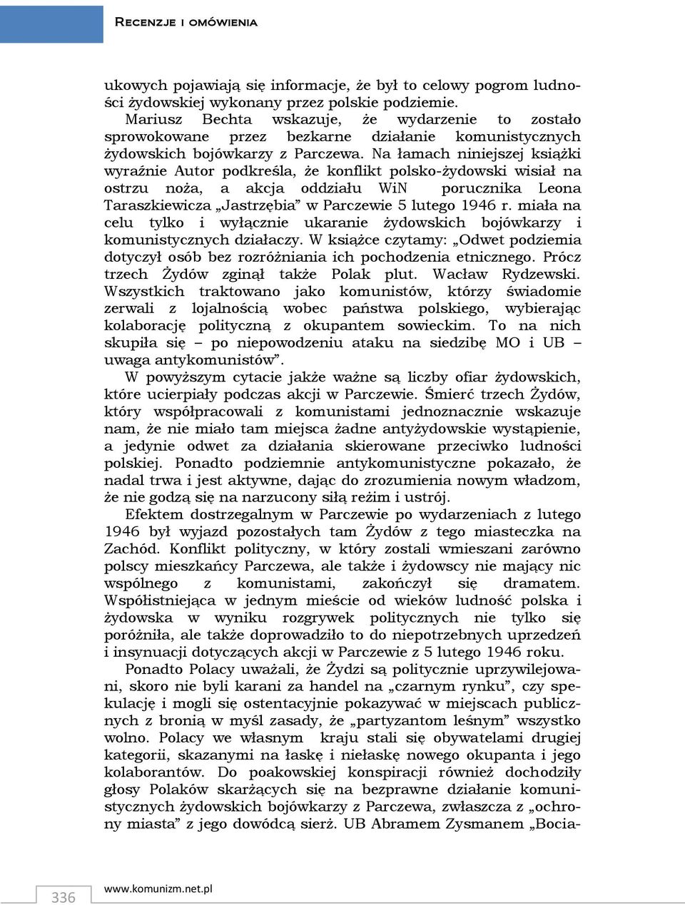 Na łamach niniejszej książki wyraźnie Autor podkreśla, że konflikt polsko-żydowski wisiał na ostrzu noża, a akcja oddziału WiN porucznika Leona Taraszkiewicza Jastrzębia w Parczewie 5 lutego 1946 r.