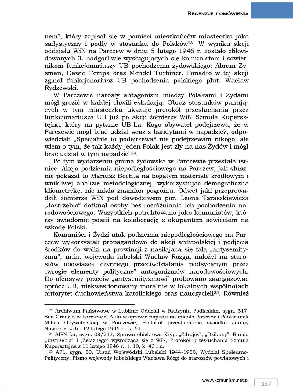 Ponadto w tej akcji zginął funkcjonariusz UB pochodzenia polskiego plut. Wacław Rydzewski. W Parczewie narosły antagonizm między Polakami i Żydami mógł grozić w każdej chwili eskalacją.