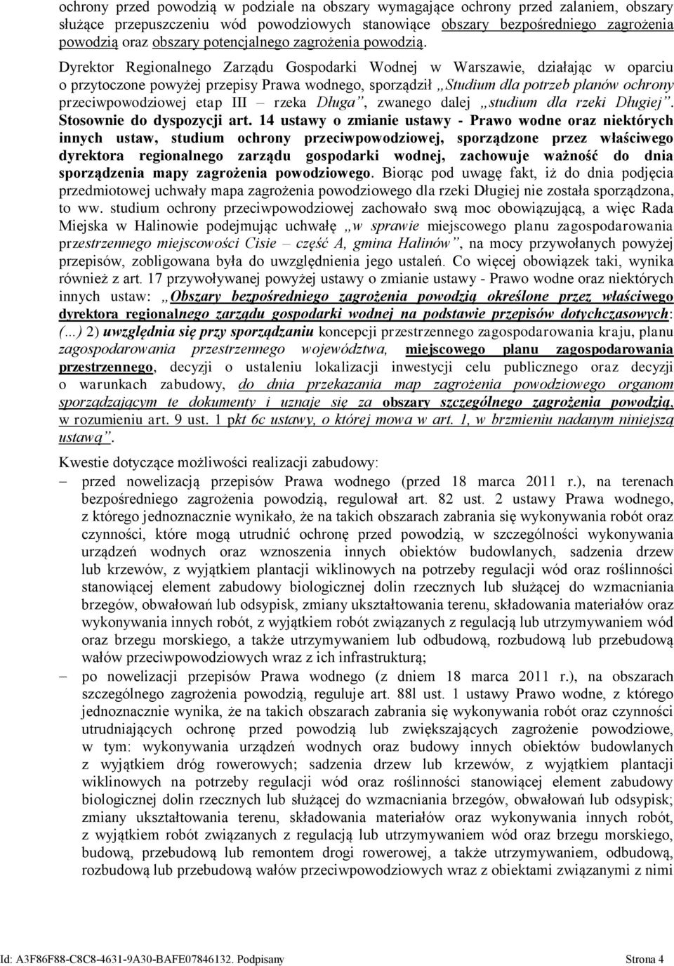 Dyrektor Regionalnego Zarządu Gospodarki Wodnej w Warszawie, działając w oparciu o przytoczone powyżej przepisy Prawa wodnego, sporządził Studium dla potrzeb planów ochrony przeciwpowodziowej etap