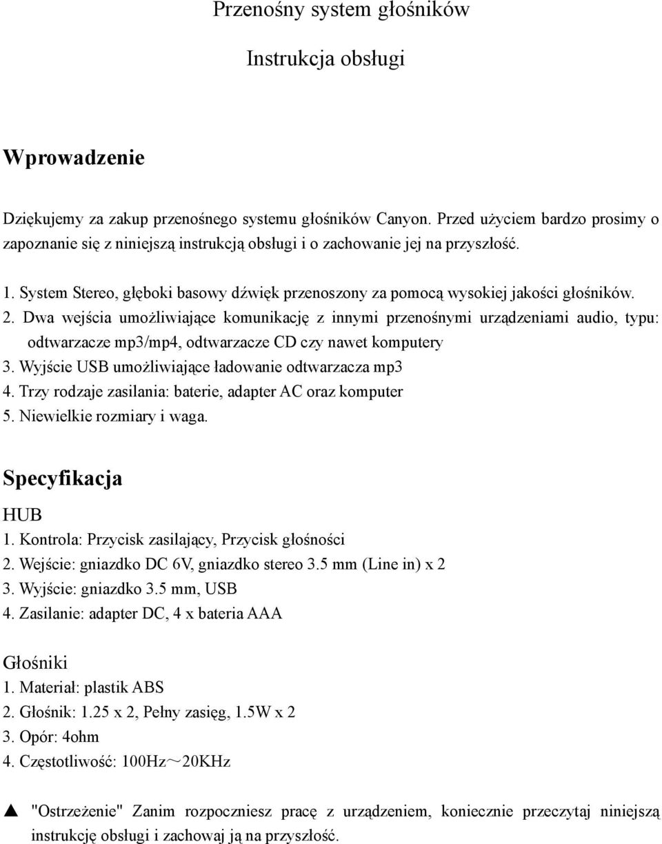 2. Dwa wejścia umożliwiające komunikację z innymi przenośnymi urządzeniami audio, typu: odtwarzacze mp3/mp4, odtwarzacze CD czy nawet komputery 3.