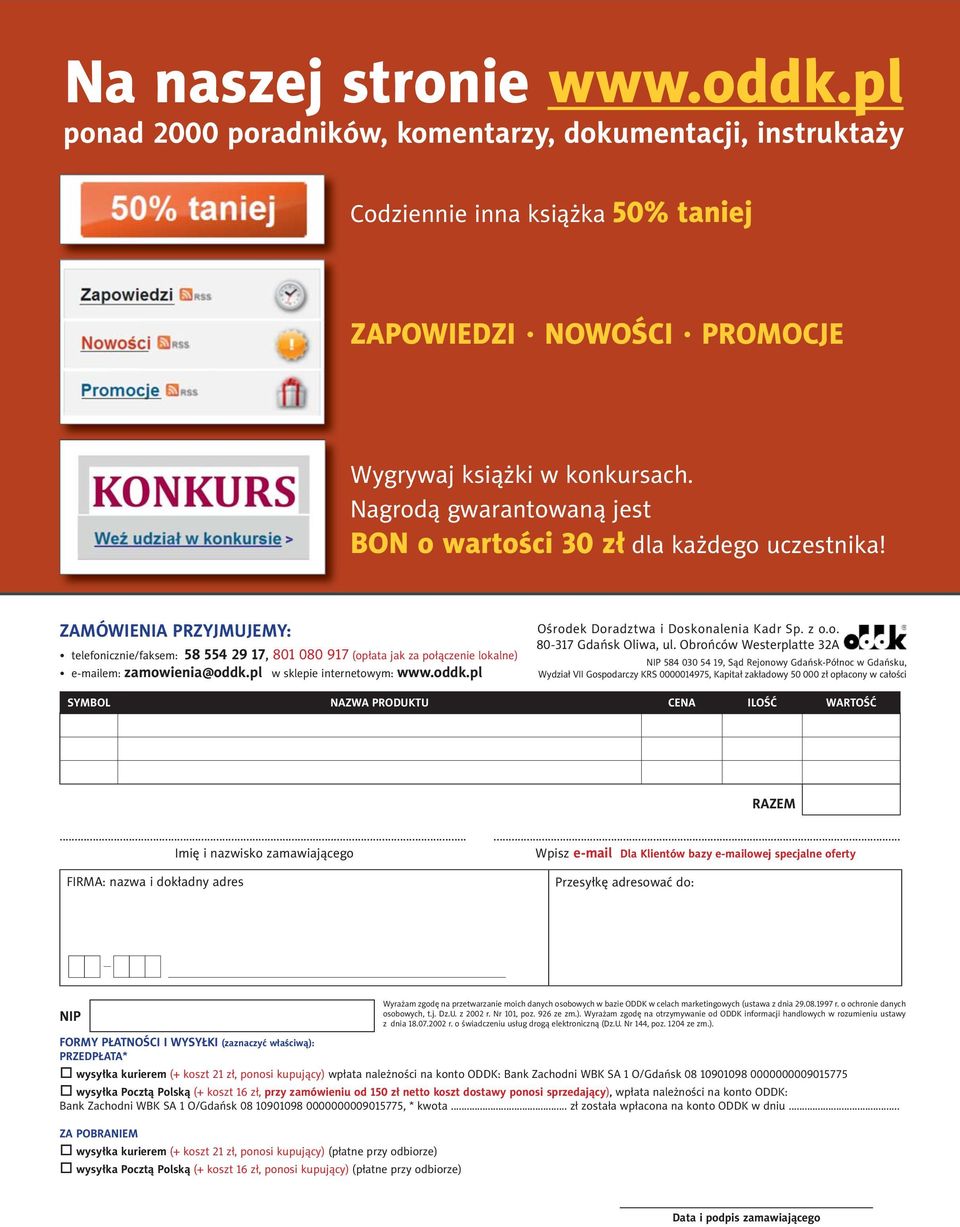 ZAMÓWIENIA PRZYJMUJEMY: telefonicznie/faksem: 58 554 29 17, 801 080 917 (opłata jak za połączenie lokalne) e-mailem: zamowienia@oddk.pl w sklepie internetowym: www.oddk.pl Ośrodek Doradztwa i Doskonalenia Kadr Sp.