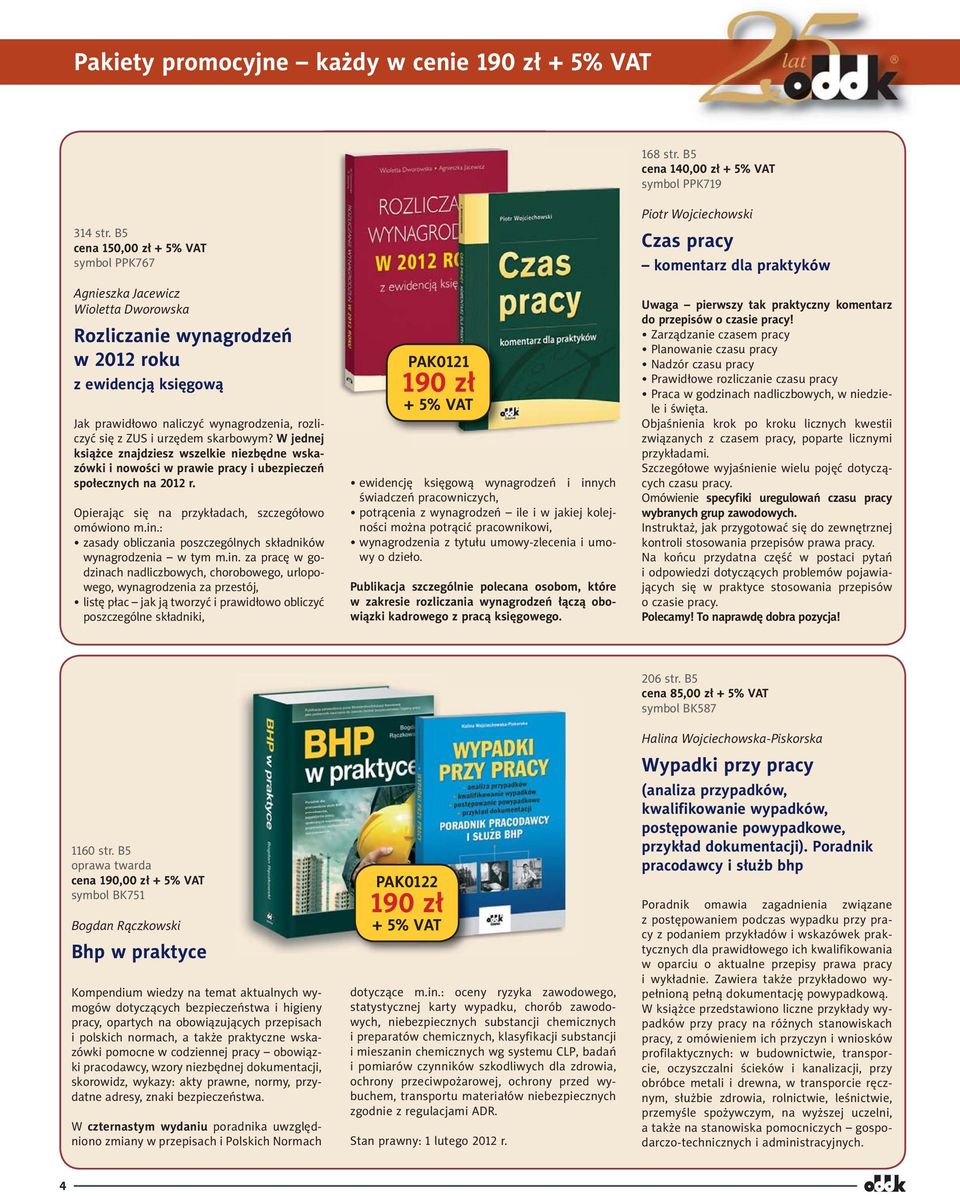 skarbowym? W jednej książce znajdziesz wszelkie niezbędne wskazówki i nowości w prawie pracy i ubezpieczeń społecznych na 2012 r. Opierając się na przykładach, szczegółowo omówiono m.in.