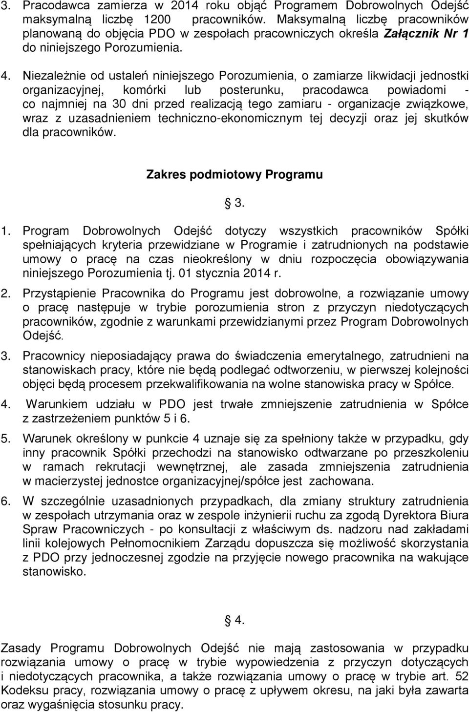 Niezależnie od ustaleń niniejszego Porozumienia, o zamiarze likwidacji jednostki organizacyjnej, komórki lub posterunku, pracodawca powiadomi - co najmniej na 30 dni przed realizacją tego zamiaru -