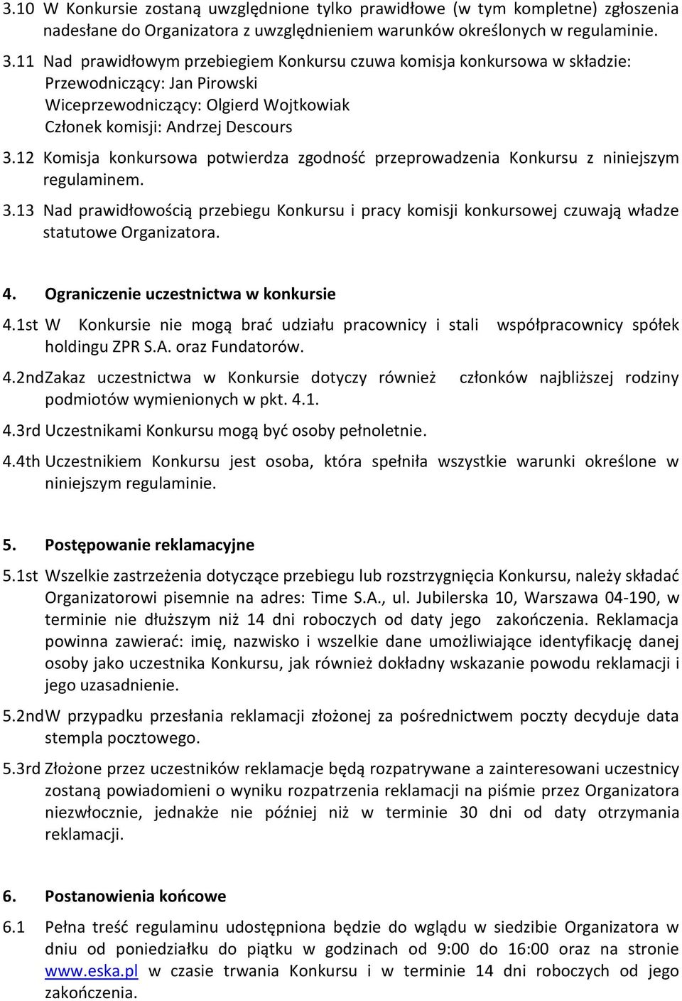 12 Komisja konkursowa potwierdza zgodność przeprowadzenia Konkursu z niniejszym regulaminem. 3.