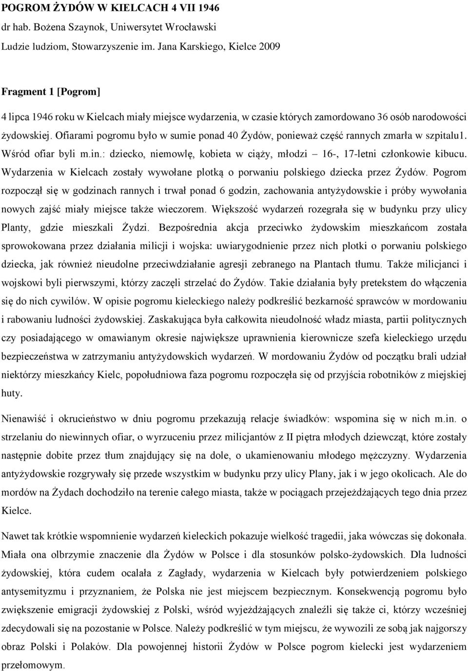 Wydarzenia w Kielcach zostały wywołane plotką o porwaniu polskiego dziecka przez Żydów.