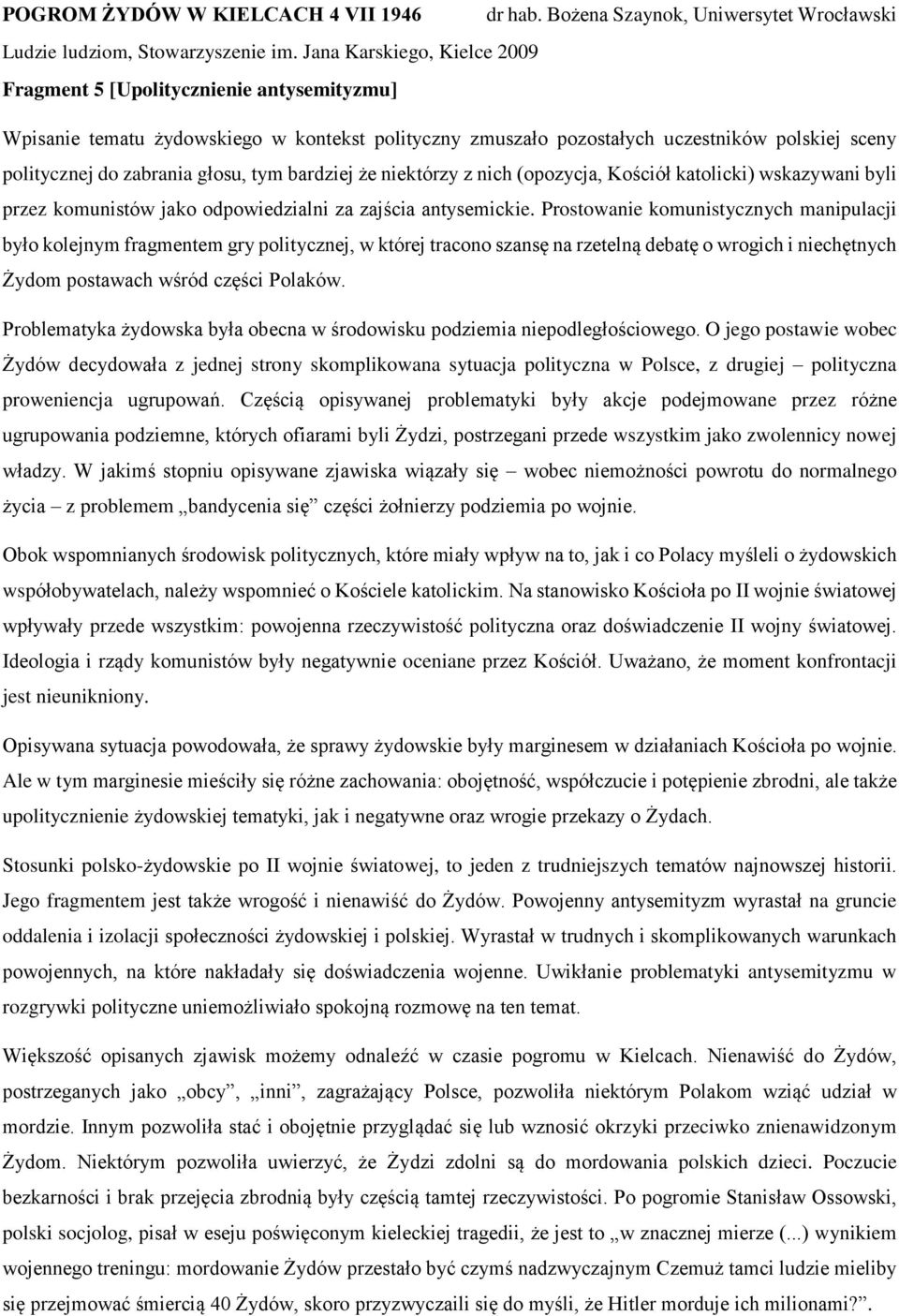 Prostowanie komunistycznych manipulacji było kolejnym fragmentem gry politycznej, w której tracono szansę na rzetelną debatę o wrogich i niechętnych Żydom postawach wśród części Polaków.