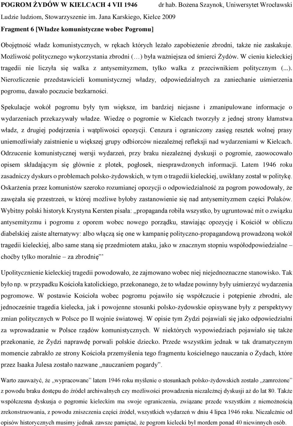 Spekulacje wokół pogromu były tym większe, im bardziej niejasne i zmanipulowane informacje o wydarzeniach przekazywały władze.