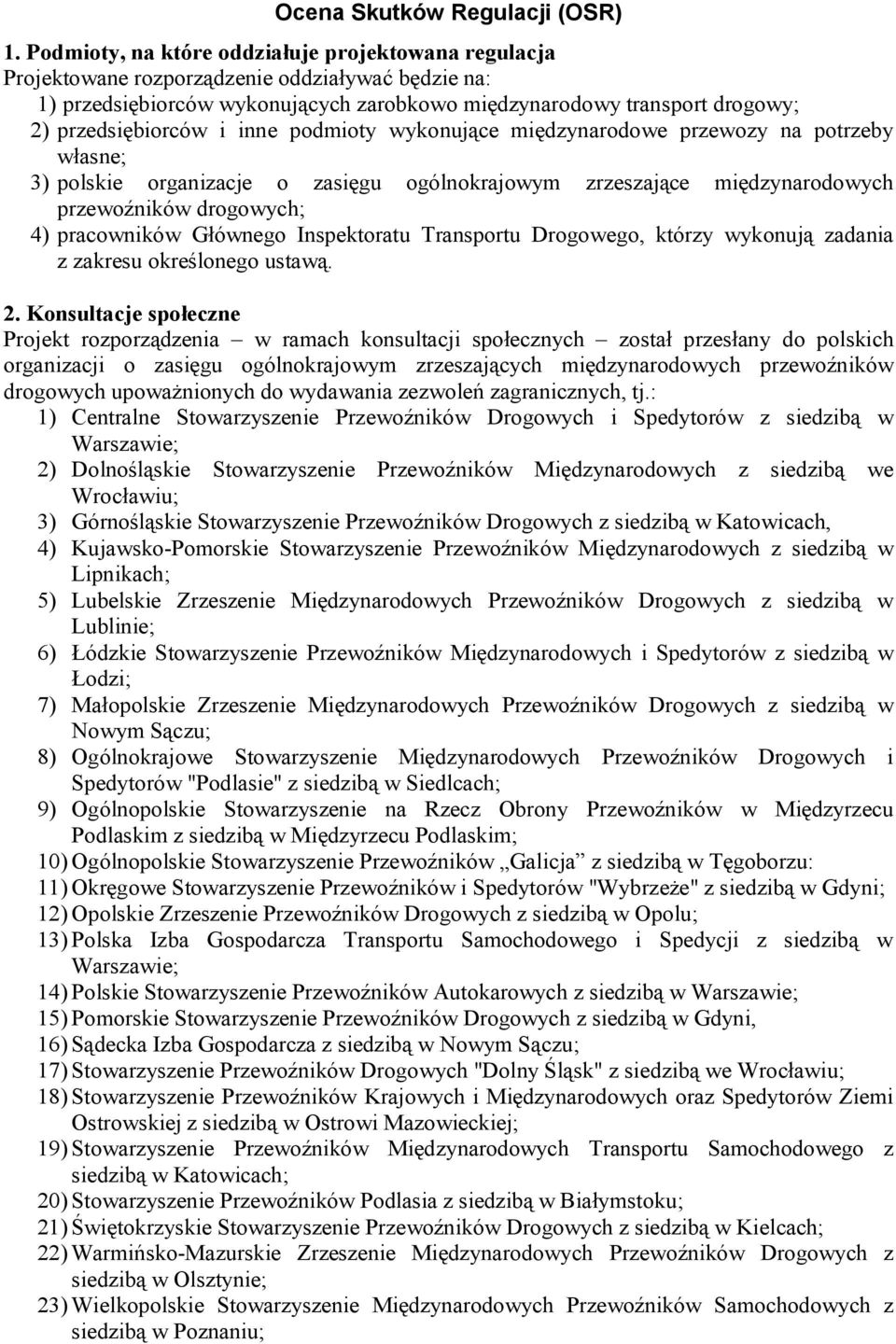 i inne podmioty wykonujące międzynarodowe przewozy na potrzeby własne; 3) polskie organizacje o zasięgu ogólnokrajowym zrzeszające międzynarodowych przewoźników drogowych; 4) pracowników Głównego