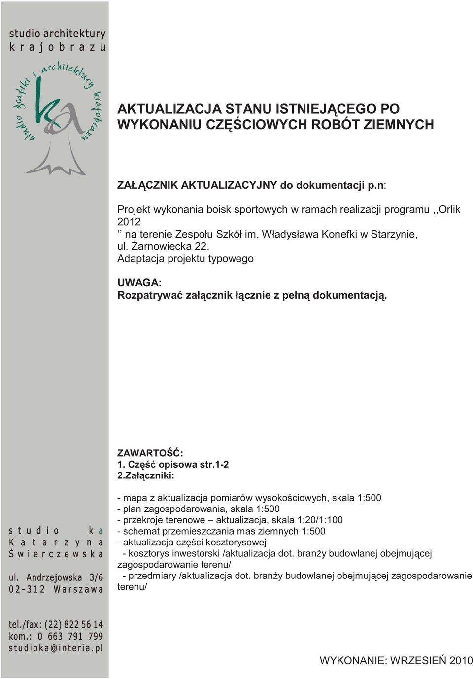 Adaptacja projektu typowego UWAGA: Rozpatrywa zał cznik ł cznie z pełn dokumentacj. ZAWARTO : 1. Cz opisowa str.1-2 2.