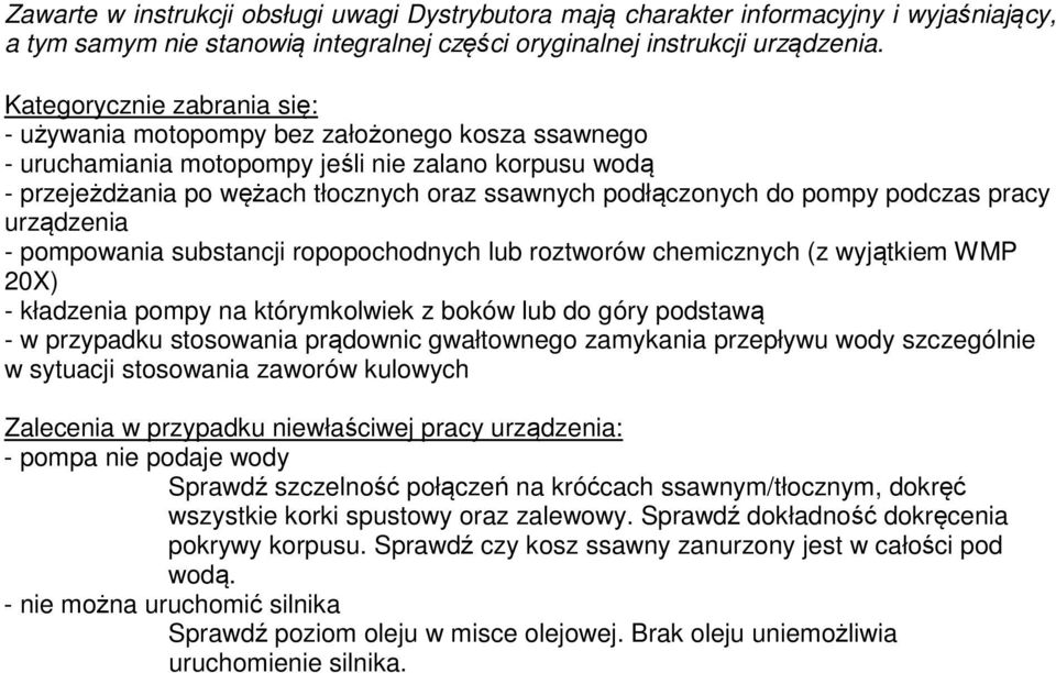 pompy podczas pracy urządzenia - pompowania substancji ropopochodnych lub roztworów chemicznych (z wyjątkiem WMP 20X) - kładzenia pompy na którymkolwiek z boków lub do góry podstawą - w przypadku