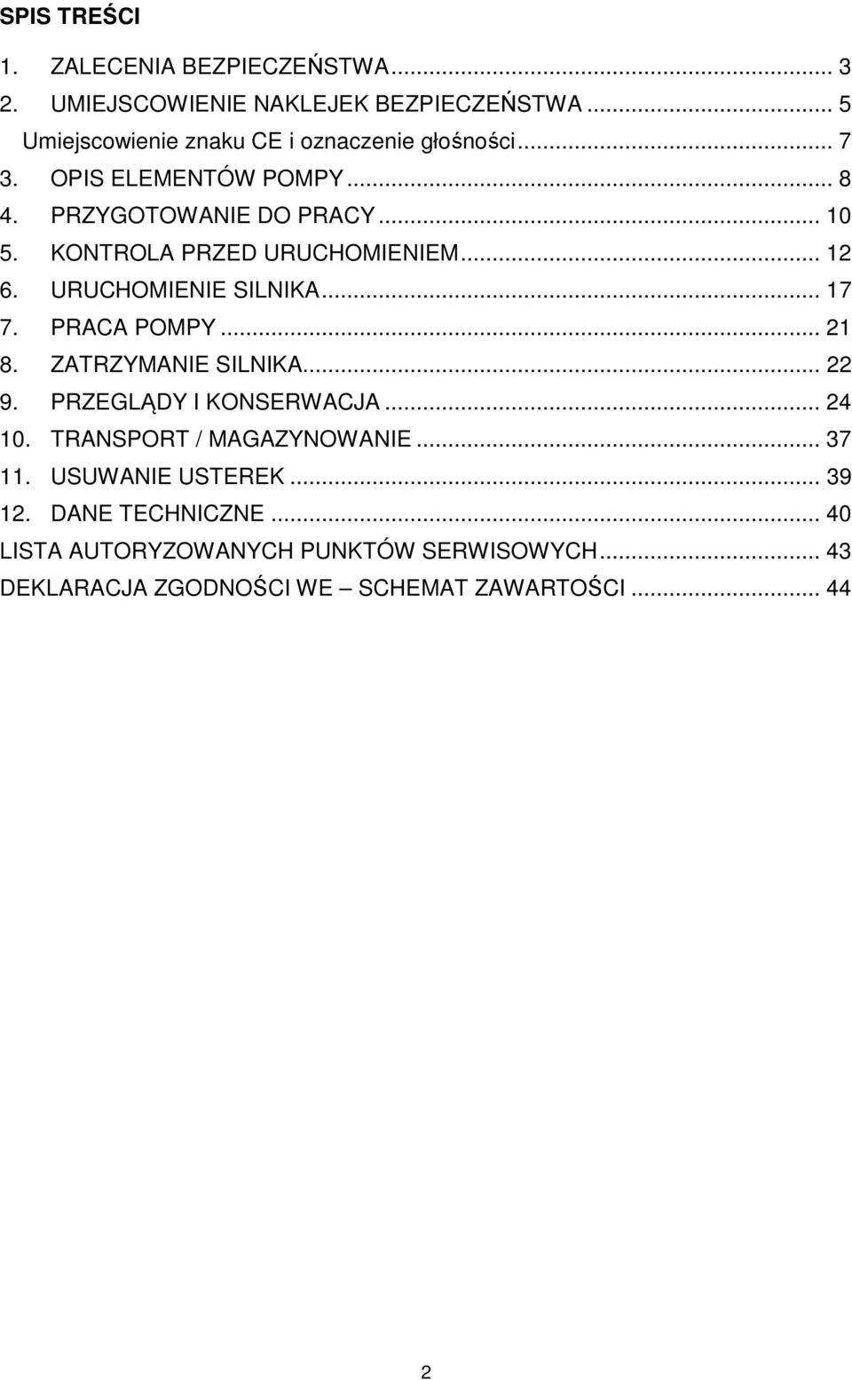 KONTROLA PRZED URUCHOMIENIEM... 12 6. URUCHOMIENIE SILNIKA... 17 7. PRACA POMPY... 21 8. ZATRZYMANIE SILNIKA... 22 9.