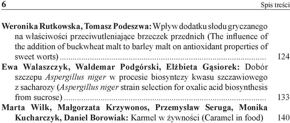 .. 124 Ewa Walaszczyk, Waldemar Podgórski, Elżbieta Gąsiorek: Dobór szczepu Aspergillus niger w procesie biosyntezy kwasu szczawiowego z sacharozy