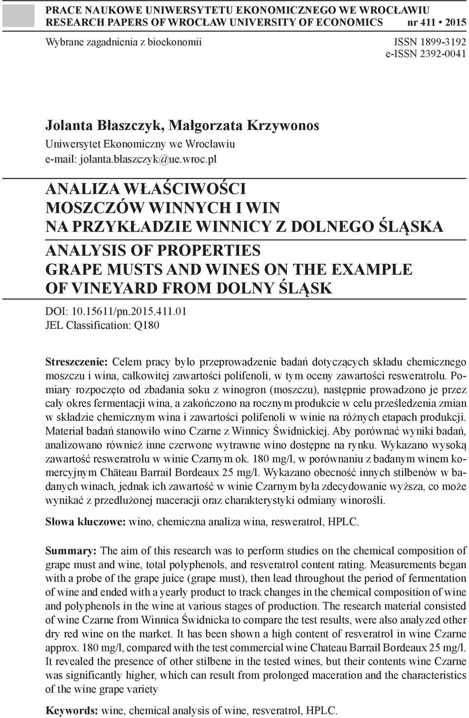 pl ANALIZA WŁAŚCIWOŚCI MOSZCZÓW WINNYCH I WIN NA PRZYKŁADZIE WINNICY Z DOLNEGO ŚLĄSKA ANALYSIS OF PROPERTIES GRAPE MUSTS AND WINES ON THE EXAMPLE OF VINEYARD FROM DOLNY ŚLĄSK DOI: 10.15611/pn.2015.