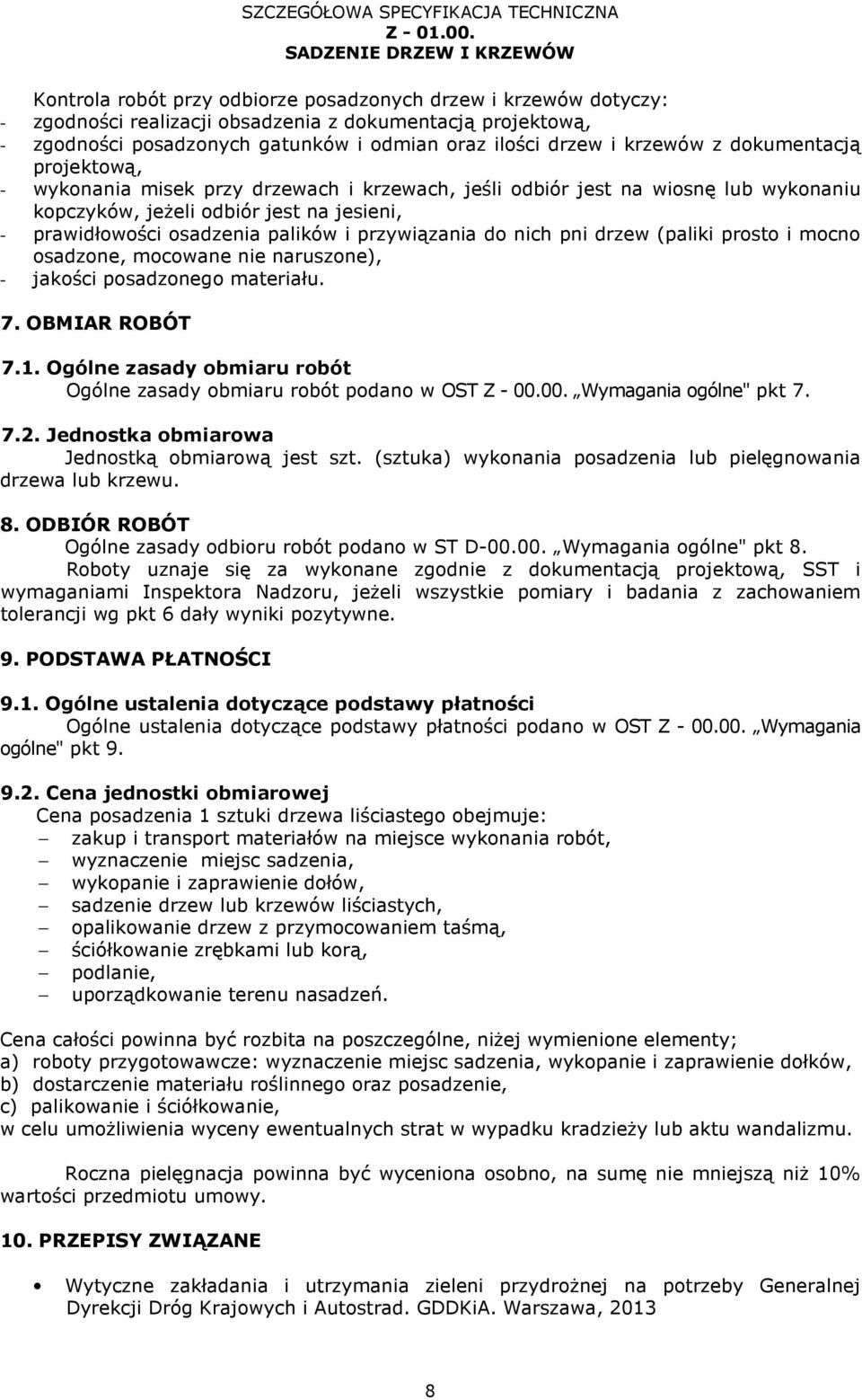 przywiązania do nich pni drzew (paliki prosto i mocno osadzone, mocowane nie naruszone), - jakości posadzonego materiału. 7. OBMIAR ROBÓT 7.1.