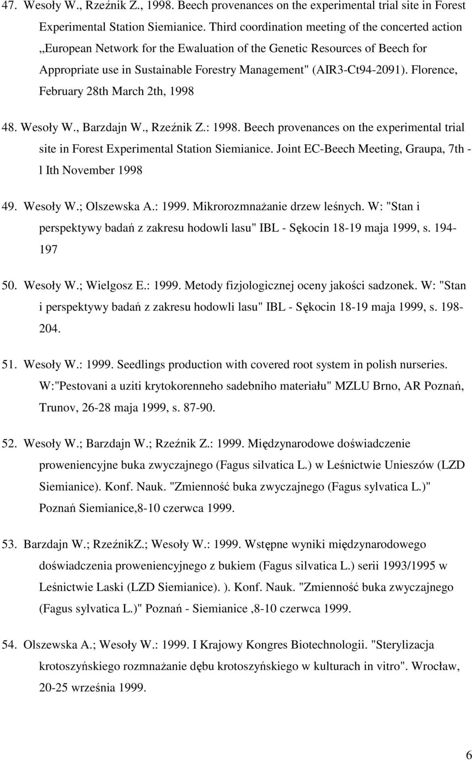 Florence, February 28th March 2th, 1998 48. Wesoły W., Barzdajn W., Rzeźnik Z.: 1998. Beech provenances on the experimental trial site in Forest Experimental Station Siemianice.