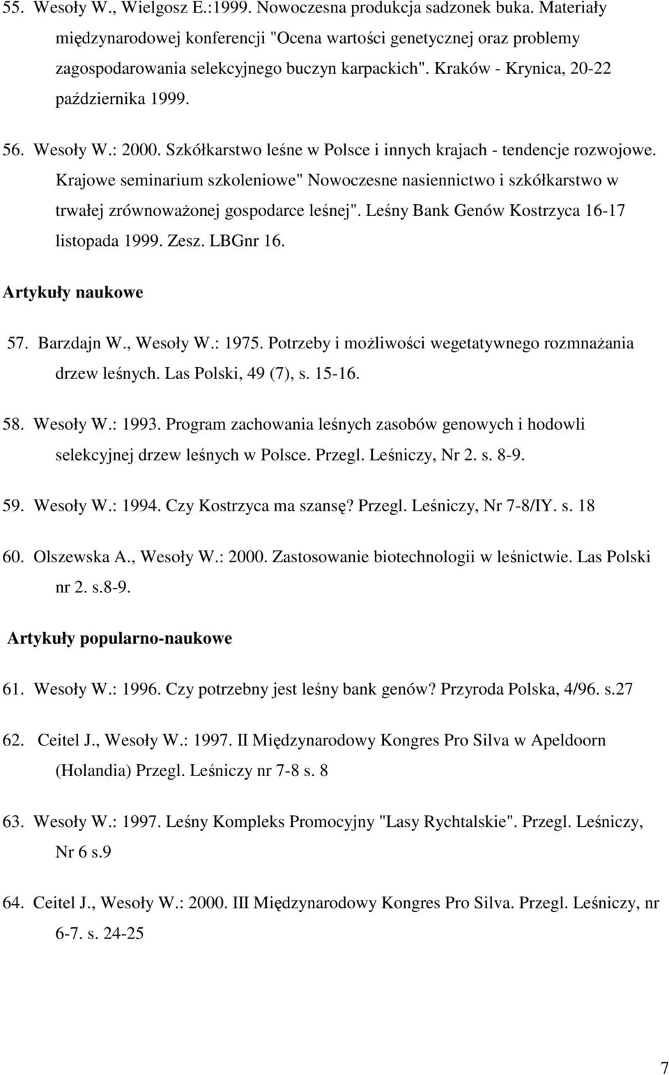 Krajowe seminarium szkoleniowe" Nowoczesne nasiennictwo i szkółkarstwo w trwałej zrównowaŝonej gospodarce leśnej". Leśny Bank Genów Kostrzyca 16-17 listopada 1999. Zesz. LBGnr 16. Artykuły naukowe 57.