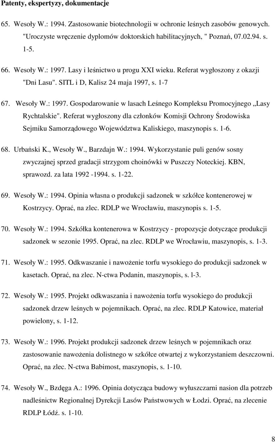 Referat wygłoszony dla członków Komisji Ochrony Środowiska Sejmiku Samorządowego Województwa Kaliskiego, maszynopis s. 1-6. 68. Urbański K., Wesoły W., Barzdajn W.: 1994.