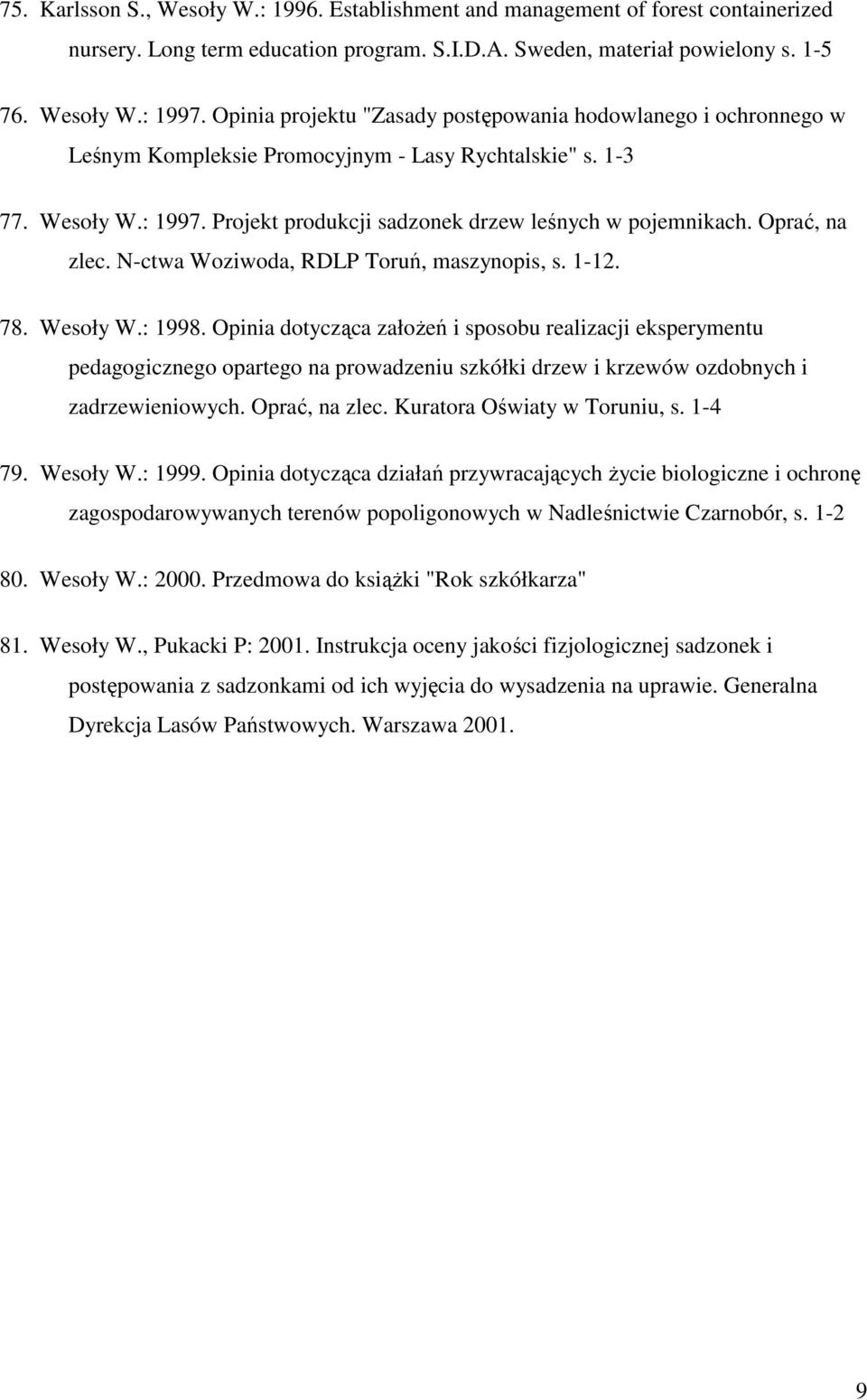 Oprać, na zlec. N-ctwa Woziwoda, RDLP Toruń, maszynopis, s. 1-12. 78. Wesoły W.: 1998.