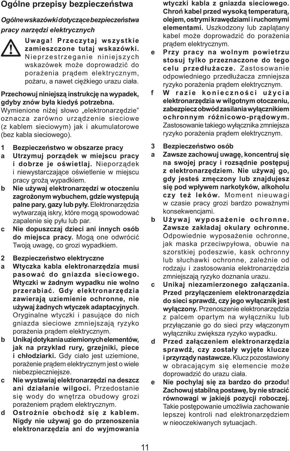 Przechowuj niniejszą instrukcję na wypadek, gdyby znów była kiedyś potrzebna.