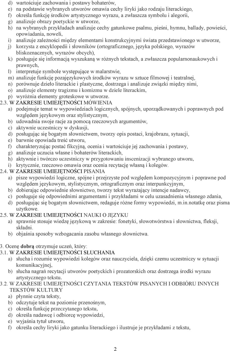 elementami konstrukcyjnymi świata przedstawionego w utworze, j) korzysta z encyklopedii i słowników (ortograficznego, języka polskiego, wyrazów bliskoznacznych, wyrazów obcych), k) posługuje się