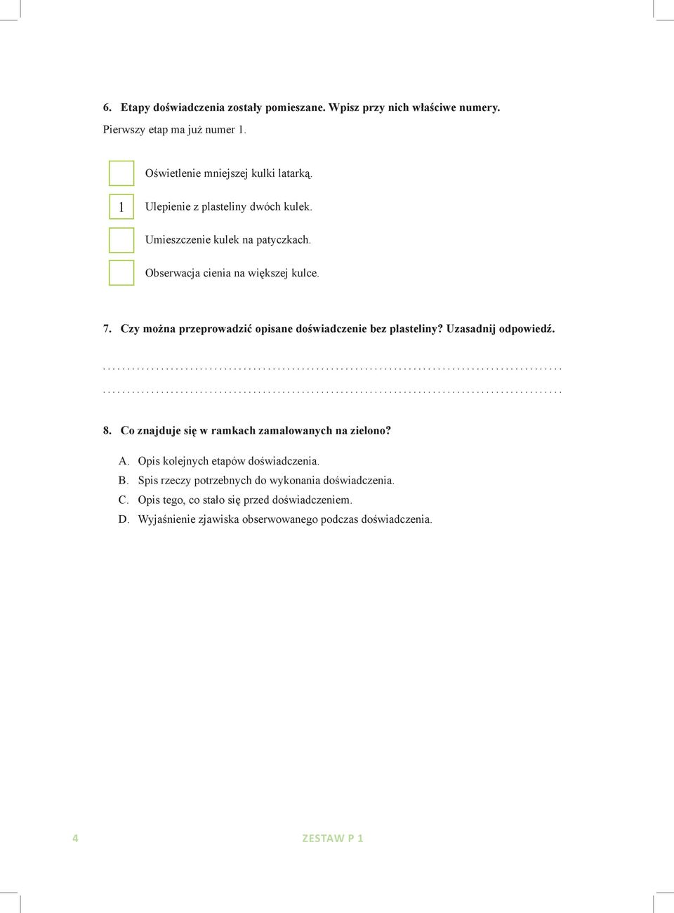 Czy można przeprowadzić opisane doświadczenie bez plasteliny? Uzasadnij odpowiedź. 8. Co znajduje się w ramkach zamalowanych na zielono? A.
