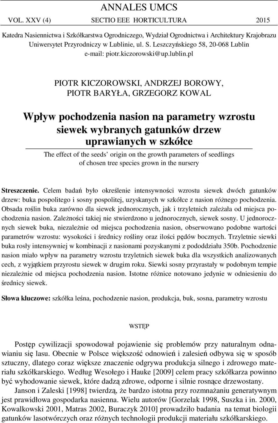 pl PIOTR KICZOROWSKI, ANDRZEJ BOROWY, PIOTR BARYŁA, GRZEGORZ KOWAL Wpływ pochodzenia nasion na parametry wzrostu siewek wybranych gatunków drzew uprawianych w szkółce The effect of the seeds origin