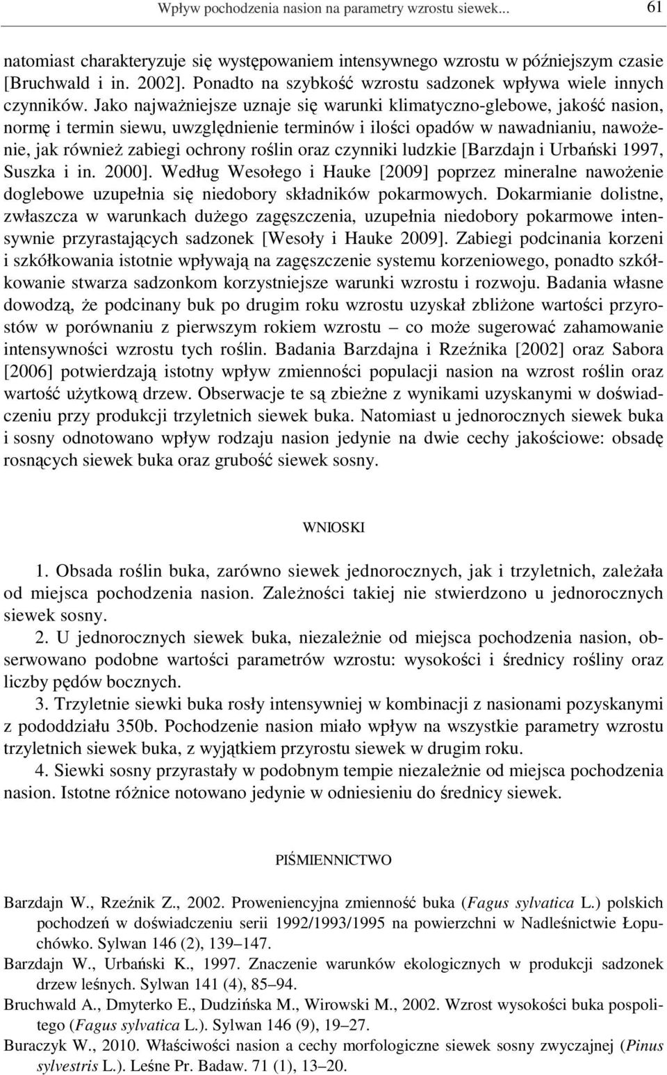 Jako najważniejsze uznaje się warunki klimatyczno-glebowe, jakość nasion, normę i termin siewu, uwzględnienie terminów i ilości opadów w nawadnianiu, nawożenie, jak również zabiegi ochrony roślin