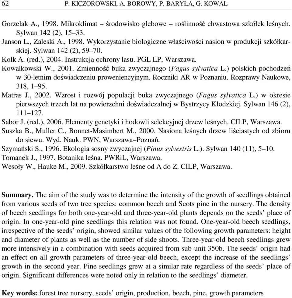 ) polskich pochodzeń w 30-letnim doświadczeniu proweniencyjnym. Roczniki AR w Poznaniu. Rozprawy Naukowe, 318, 1 95. Matras J., 2002. Wzrost i rozwój populacji buka zwyczajnego (Fagus sylvatica L.