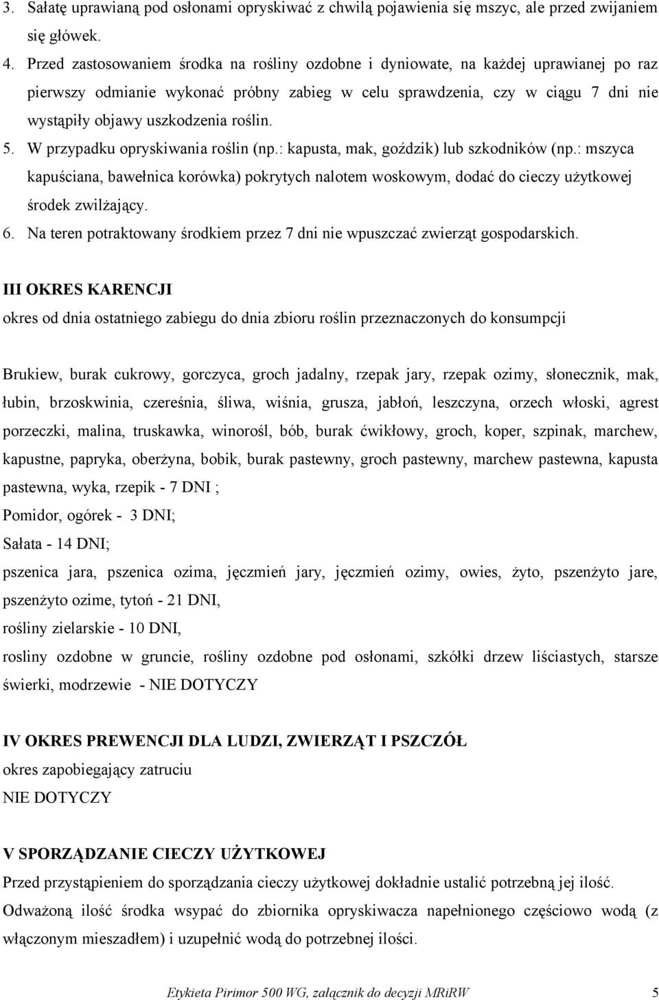 roślin. 5. W przypadku opryskiwania roślin (np.: kapusta, mak, goździk) lub szkodników (np.