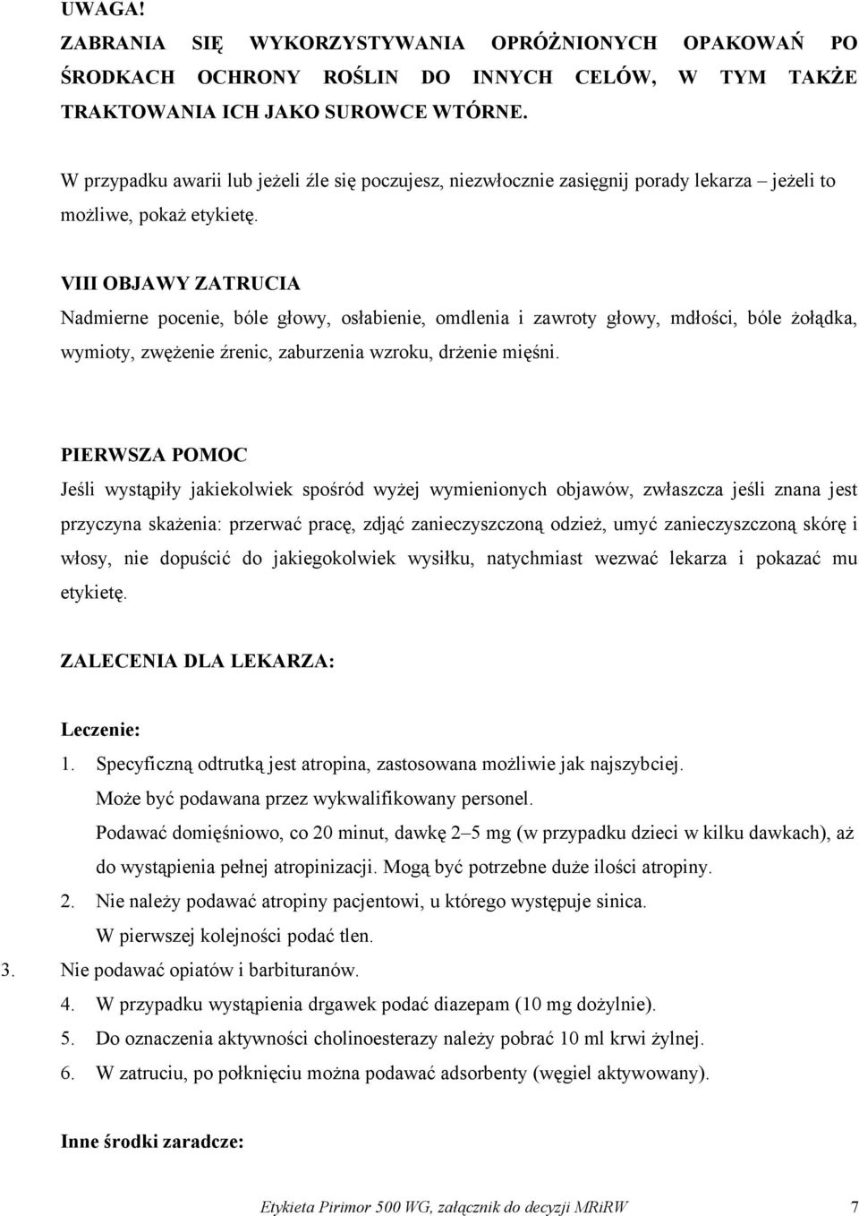 VIII OBJAWY ZATRUCIA Nadmierne pocenie, bóle głowy, osłabienie, omdlenia i zawroty głowy, mdłości, bóle żołądka, wymioty, zwężenie źrenic, zaburzenia wzroku, drżenie mięśni.