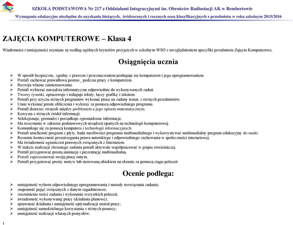 Zajęcia Komputerowe. Osiągnięcia ucznia W sposób bezpieczny, zgodny z prawem i przeznaczeniem posługuje się komputerem i jego oprogramowaniem.