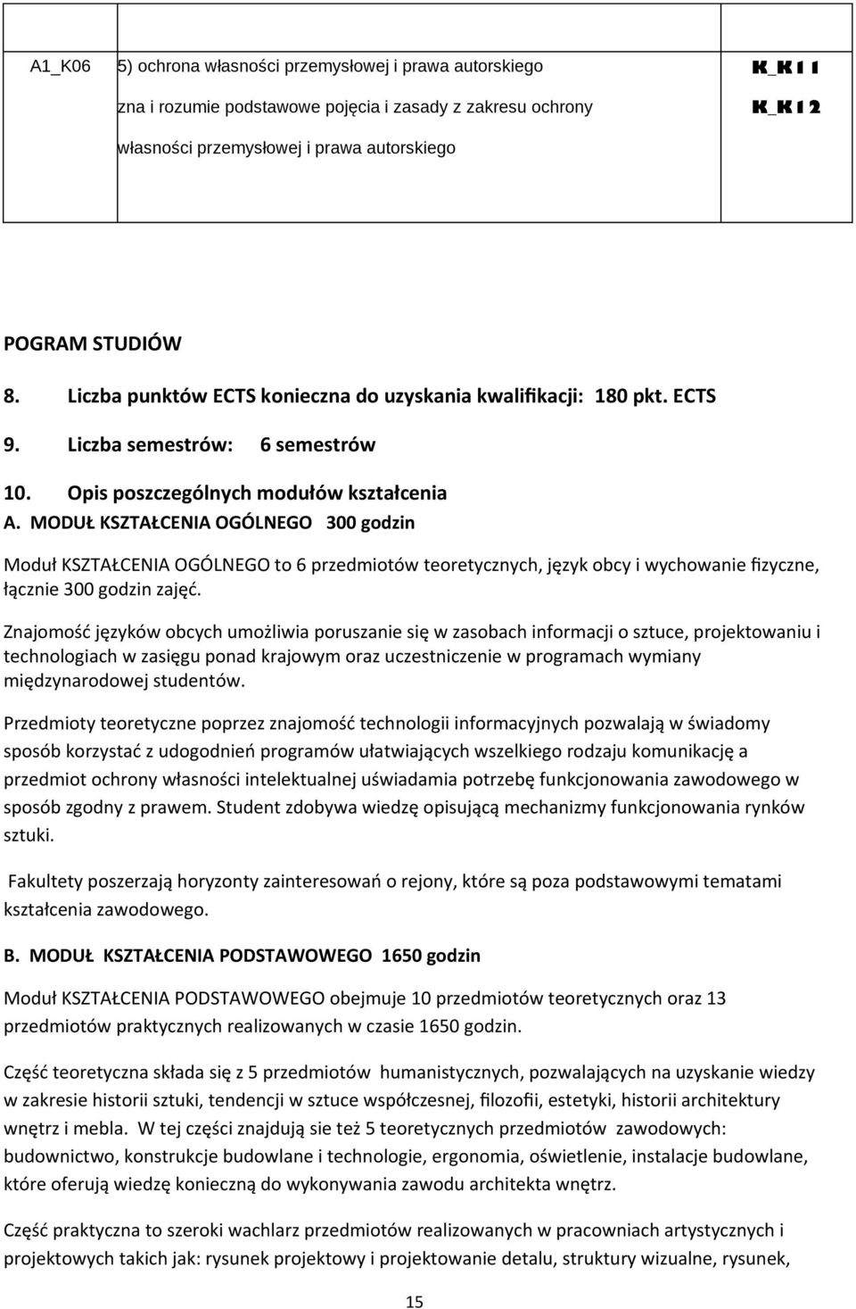 MODUŁ KSZTAŁCENIA OGÓLNEGO 300 godzin Moduł KSZTAŁCENIA OGÓLNEGO to 6 przedmiotów teoretycznych, język obcy i wychowanie fzyczne, łącznie 300 godzin zajęć.