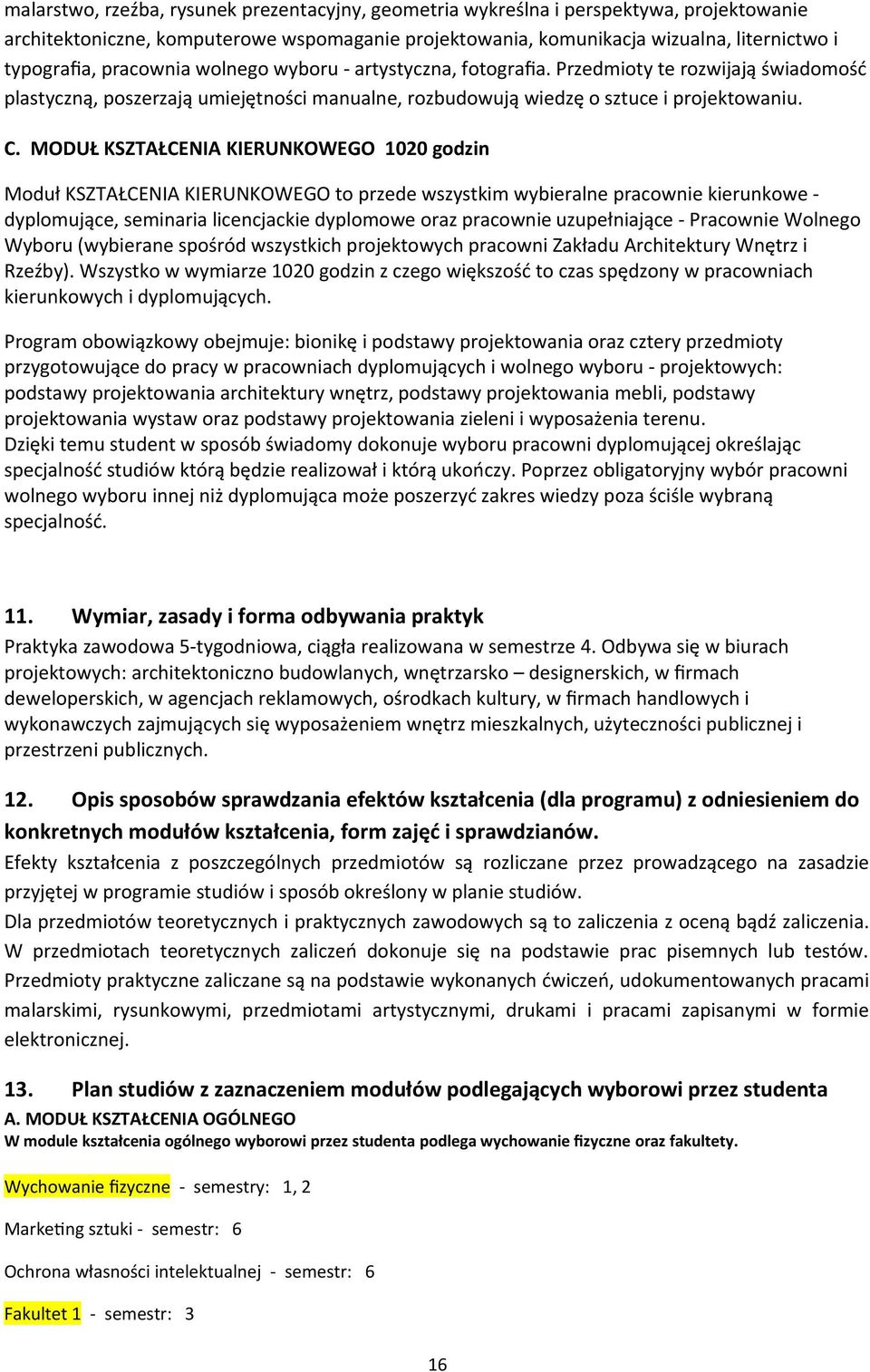 MODUŁ KSZTAŁCENIA KIERUNKOWEGO 1020 godzin Moduł KSZTAŁCENIA KIERUNKOWEGO to przede wszystkim wybieralne pracownie kierunkowe - dyplomujące, seminaria licencjackie dyplomowe oraz pracownie