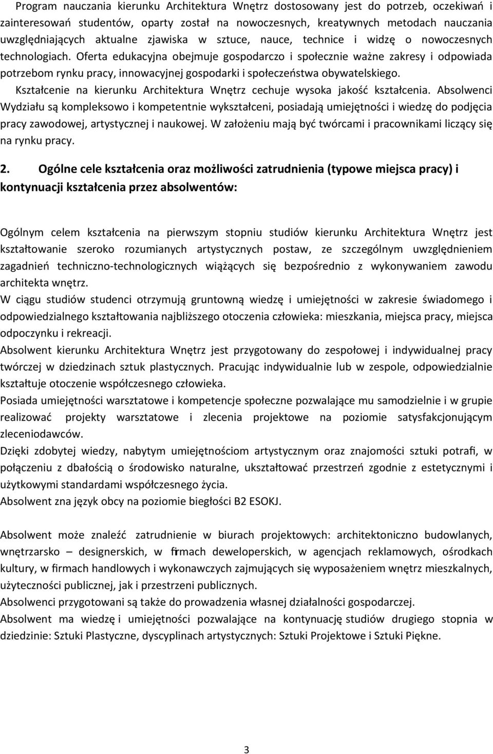 Oferta edukacyjna obejmuje gospodarczo i społecznie ważne zakresy i odpowiada potrzebom rynku pracy, innowacyjnej gospodarki i społeczeństwa obywatelskiego.