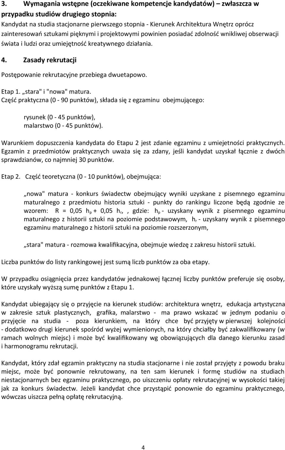 Zasady rekrutacji Postępowanie rekrutacyjne przebiega dwuetapowo. Etap 1. stara" i "nowa" matura.
