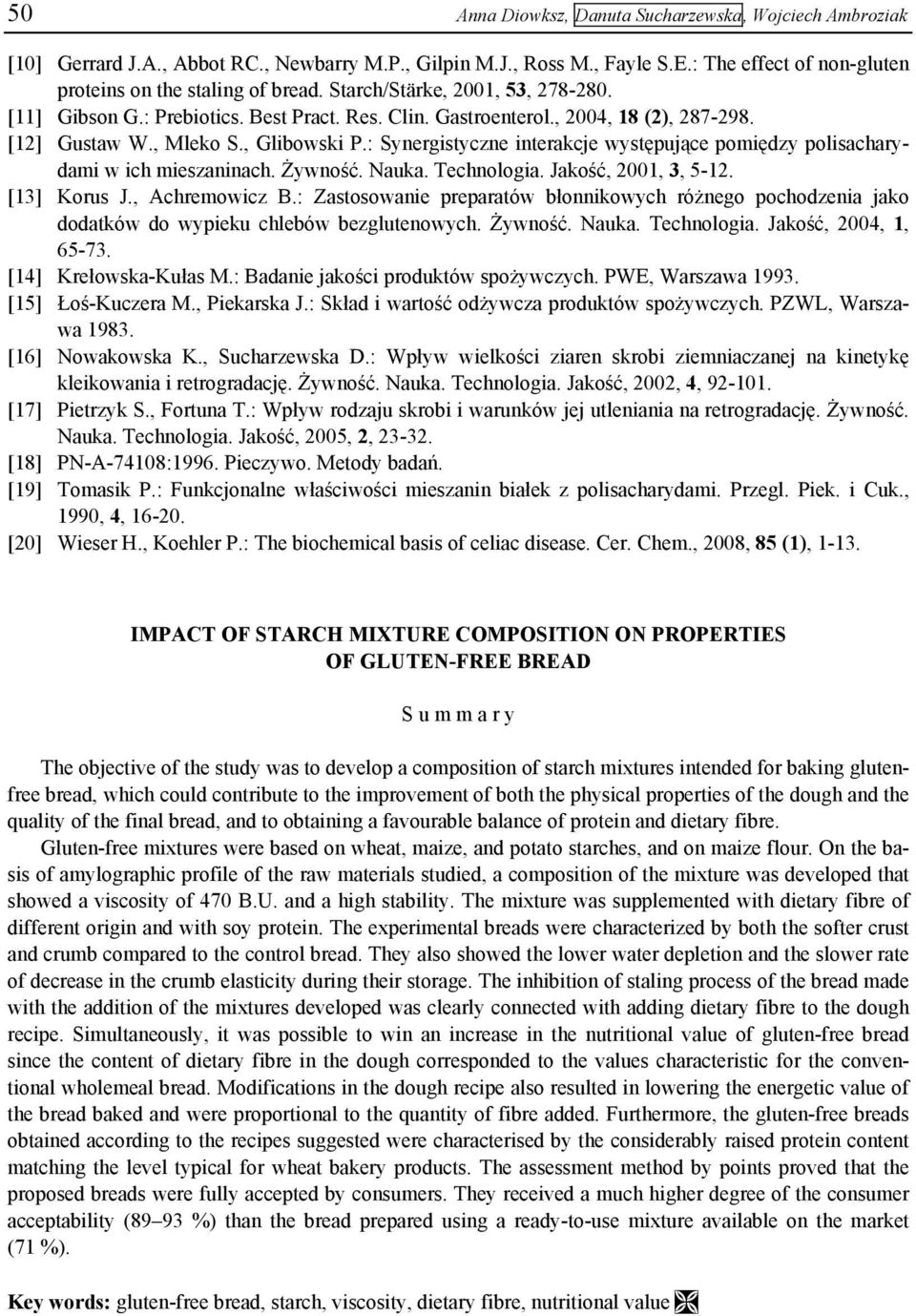 : Synergistyczne interakcje występujące pomiędzy polisacharydami w ich mieszaninach. Żywność. Nauka. Technologia. Jakość, 2001, 3, 5-12. [13] Korus J., Achremowicz B.