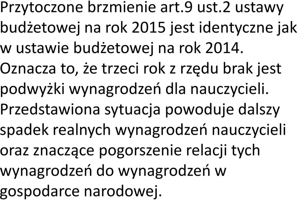 Oznacza to, że trzeci rok z rzędu brak jest podwyżki wynagrodzeń dla nauczycieli.