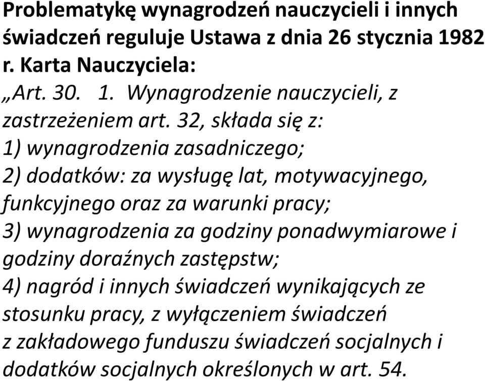 32, składa się z: 1) wynagrodzenia zasadniczego; 2) dodatków: za wysługę lat, motywacyjnego, funkcyjnego oraz za warunki pracy; 3)