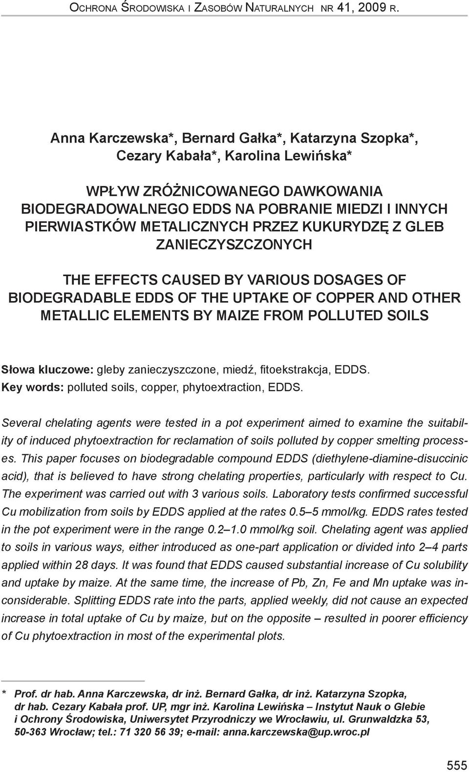 PRZEZ KUKURYDZĘ Z GLEB ZANIECZYSZCZONYCH THE EFFECTS CAUSED BY VARIOUS DOSAGES OF BIODEGRADABLE EDDS OF THE UPTAKE OF COPPER AND OTHER METALLIC ELEMENTS BY MAIZE FROM POLLUTED SOILS Słowa kluczowe: