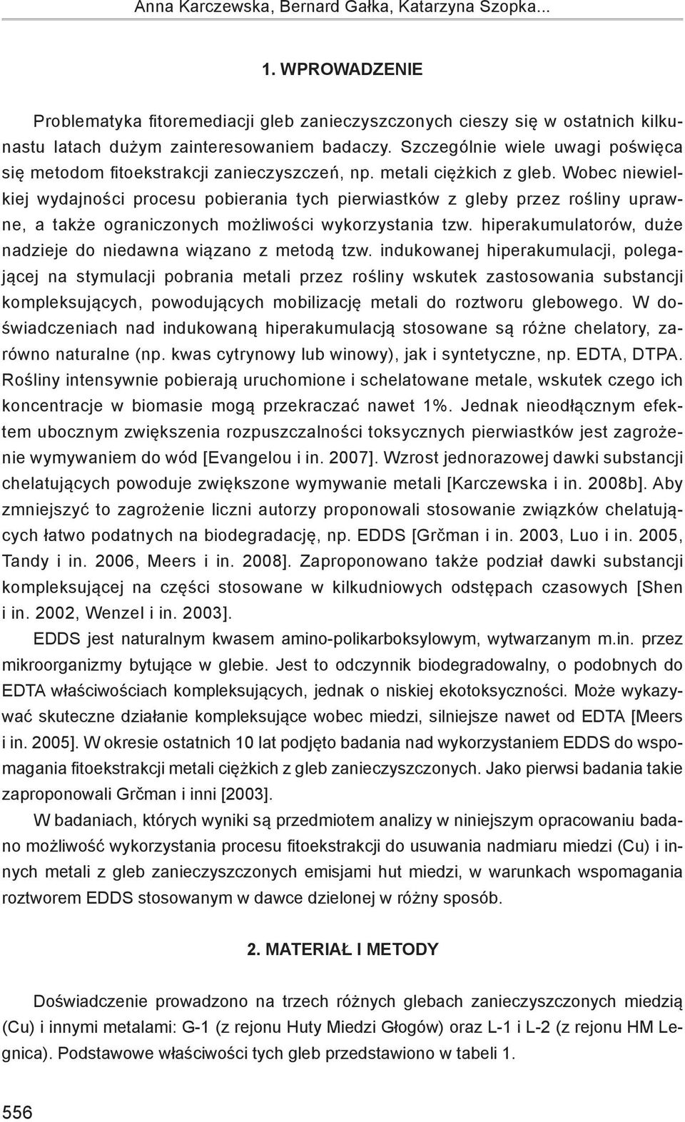 Wobec niewielkiej wydajności procesu pobierania tych pierwiastków z gleby przez rośliny uprawne, a także ograniczonych możliwości wykorzystania tzw.