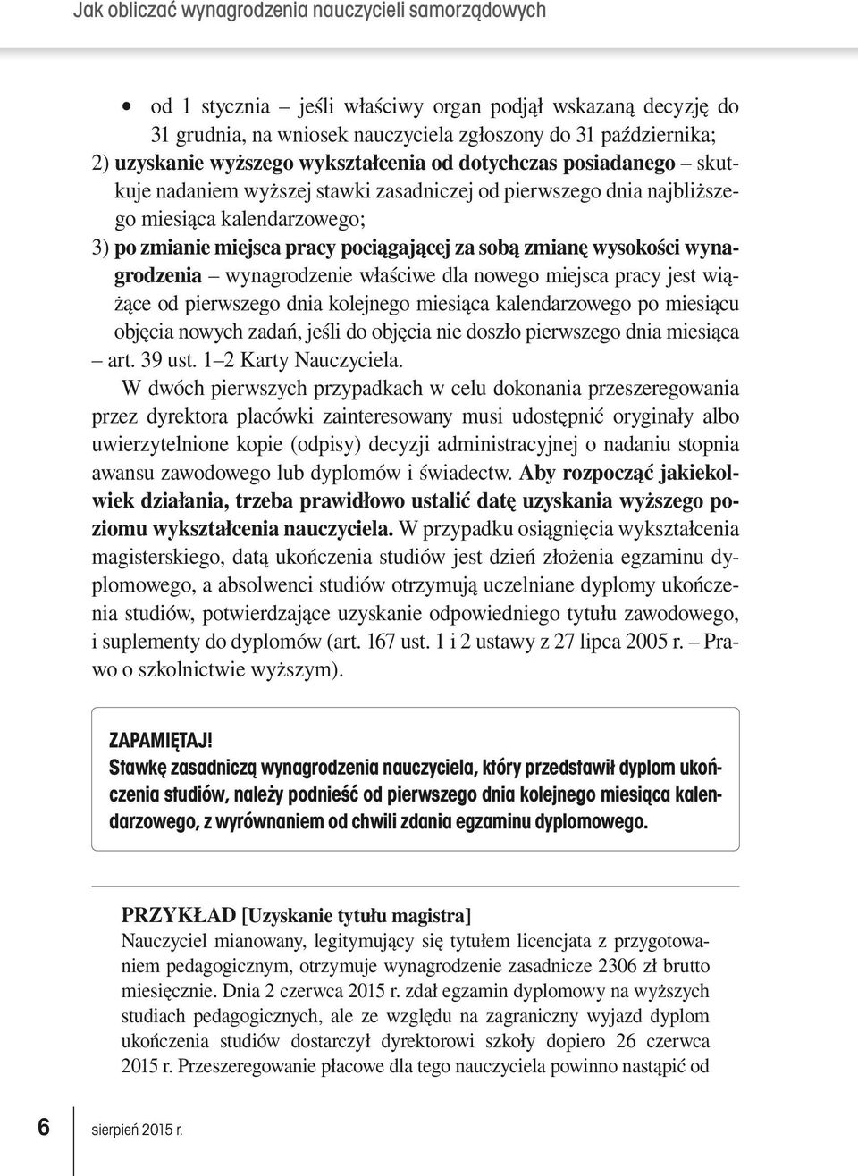 nowego miejsca pracy jest wiążące od pierwszego dnia kolejnego miesiąca kalendarzowego po miesiącu objęcia nowych zadań, jeśli do objęcia nie doszło pierwszego dnia miesiąca art. 39 ust.