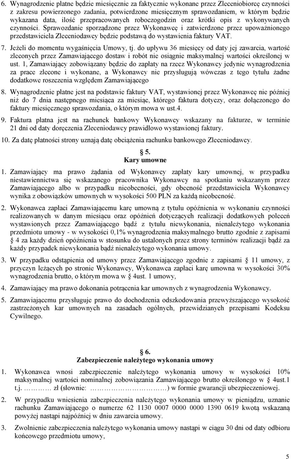 Sprawozdanie sporządzone przez Wykonawcę i zatwierdzone przez upoważnionego przedstawiciela Zleceniodawcy będzie podstawą do wystawienia faktury VAT. 7. Jeżeli do momentu wygaśnięcia Umowy, tj.