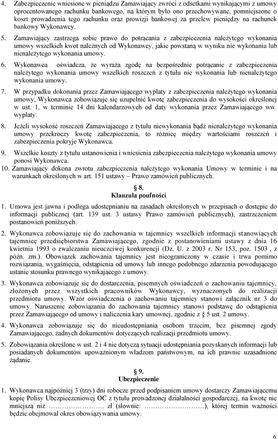 Zamawiający zastrzega sobie prawo do potrącania z zabezpieczenia należytego wykonania umowy wszelkich kwot należnych od Wykonawcy, jakie powstaną w wyniku nie wykonania lub nienależytego wykonania