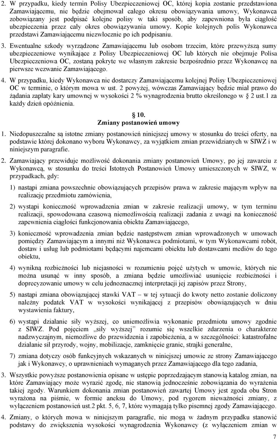 3. Ewentualne szkody wyrządzone Zamawiającemu lub osobom trzecim, które przewyższą sumy ubezpieczeniowe wynikające z Polisy Ubezpieczeniowej OC lub których nie obejmuje Polisa Ubezpieczeniowa OC,