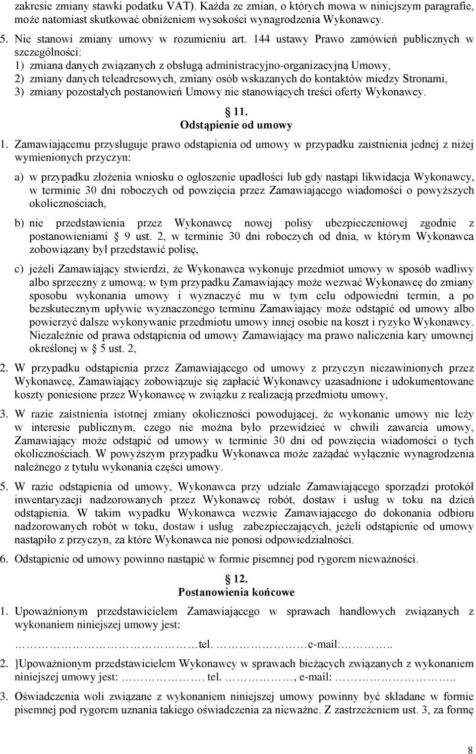 144 ustawy Prawo zamówień publicznych w szczególności: 1) zmiana danych związanych z obsługą administracyjno-organizacyjną Umowy, 2) zmiany danych teleadresowych, zmiany osób wskazanych do kontaktów
